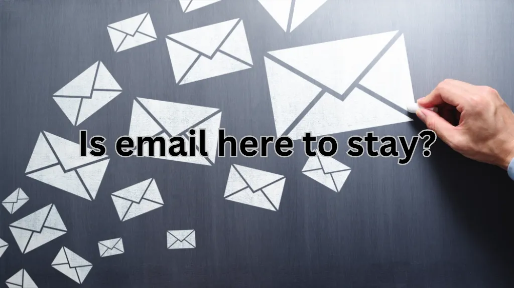 Is email here to stay?