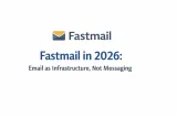Fastmail in 2026: Email as Infrastructure, Not Messaging