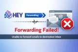 HEY Email Forwarding Not Working? Here’s Why