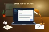 Email Is Still a Craft — Even When We Pretend